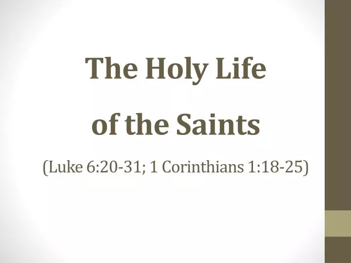 the holy life of the saints luke 6 20 31 1 corinthians 1 18 25