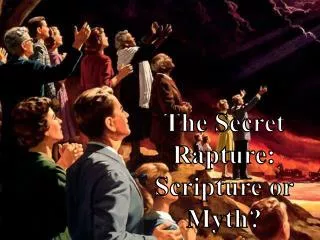 The Secret Rapture: Scripture or Myth?