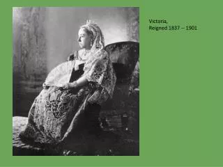 Victoria, Reigned 1837 -- 1901