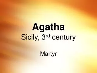 Agatha Sicily, 3 rd century Martyr