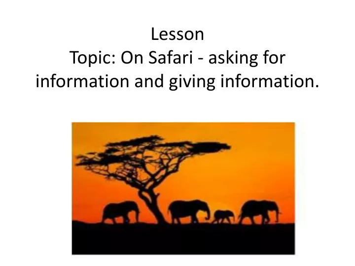 lesson topic on safari asking for information and giving information