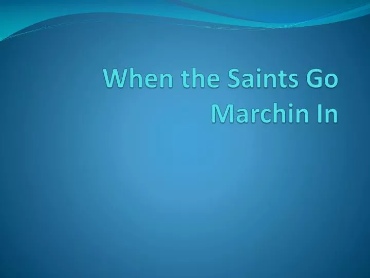 when the saints go marchin in