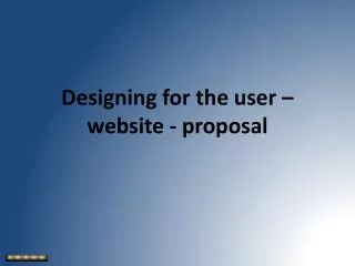 Designing for the user – website - proposal