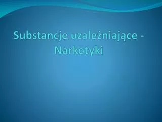 substancje uzale niaj ce narkotyki