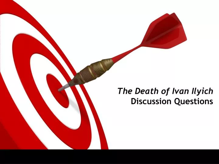 the death of ivan ilyich discussion questions