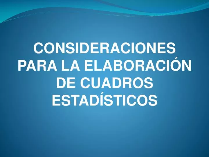 consideraciones para la elaboraci n de cuadros estad sticos