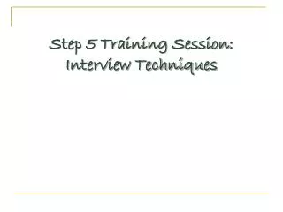 Step 5 Training Session: Interview Techniques