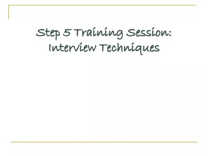 step 5 training session interview techniques
