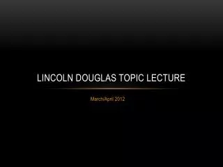 Lincoln Douglas Topic Lecture
