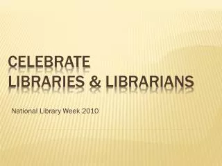 Celebrate Libraries &amp; Librarians