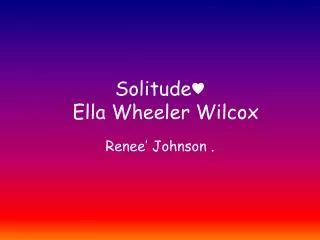 Solitude? Ella Wheeler Wilcox