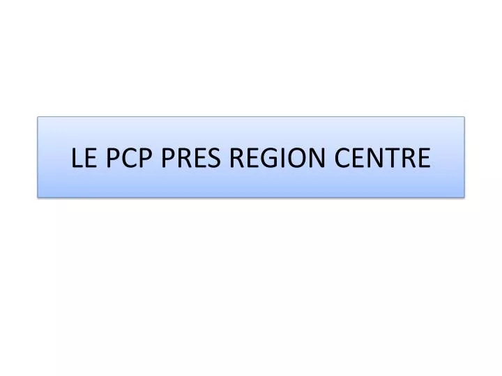 le pcp pres region centre