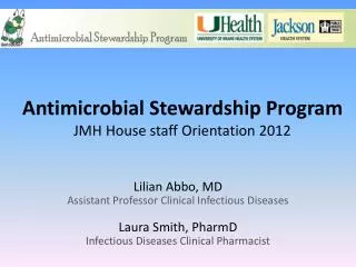 Antimicrobial Stewardship Program JMH House staff Orientation 2012