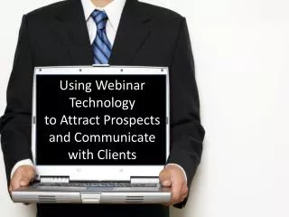 Using Webinar Technology to Attract Prospects and Communicate with Clients