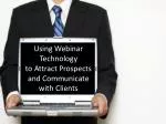 Using Webinar Technology to Attract Prospects and Communicate with Clients
