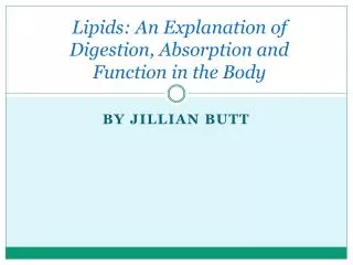 Lipids: An Explanation of Digestion, Absorption and Function in the Body