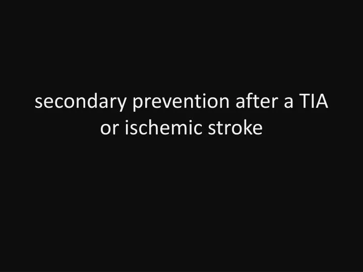 secondary prevention after a tia or ischemic stroke