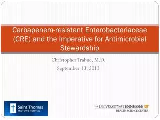 Carbapenem -resistant Enterobacteriaceae (CRE) and the Imperative for Antimicrobial Stewardship