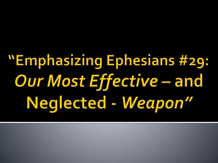 emphasizing ephesians 29 our most effective and neglected weapon