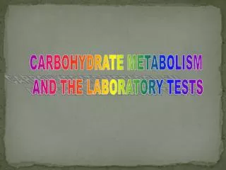 CARBOHYDRATE METABOLISM AND THE LABORATORY TESTS
