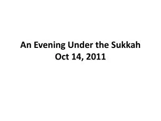 An Evening Under the Sukkah Oct 14, 2011