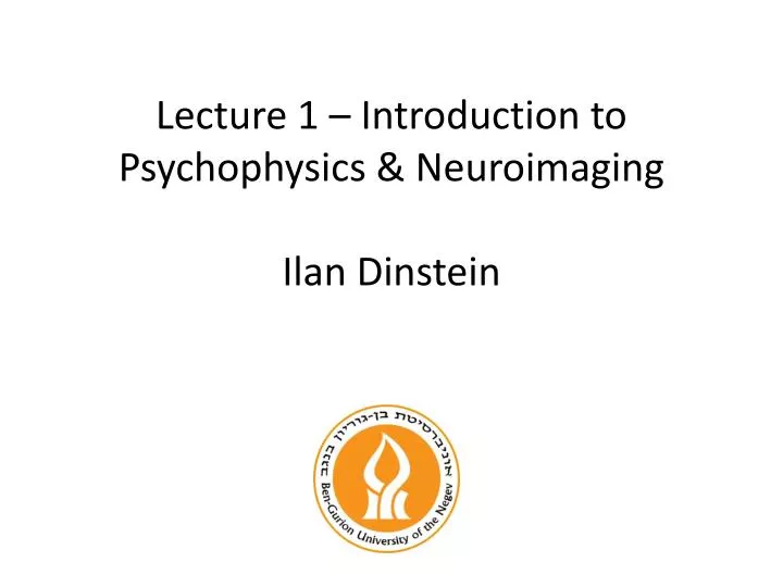 lecture 1 introduction to psychophysics neuroimaging ilan dinstein