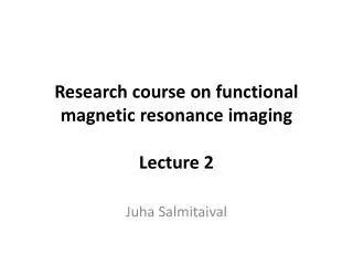 Research course on functional magnetic resonance imaging Lecture 2