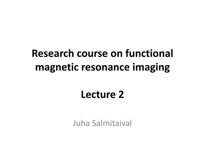 research course on functional magnetic resonance imaging lecture 2