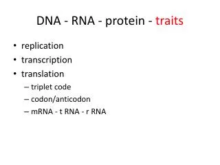 DNA - RNA - protein - traits