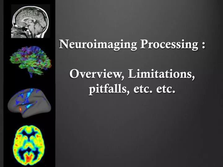 neuroimaging processing overview limitations pitfalls etc etc