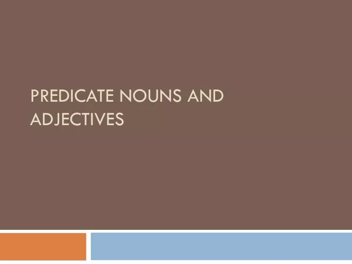 predicate nouns and adjectives