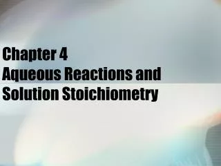 Chapter 4 Aqueous Reactions and Solution Stoichiometry