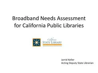 Broadband Needs Assessment for California Public Libraries