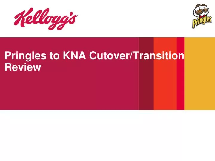 pringles to kna cutover transition review