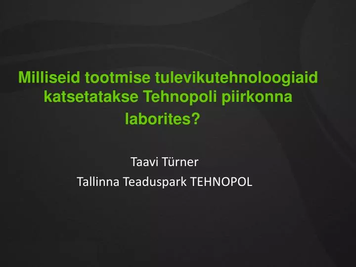 milliseid tootmise tulevikutehnoloogiaid katsetatakse tehnopoli piirkonna laborites