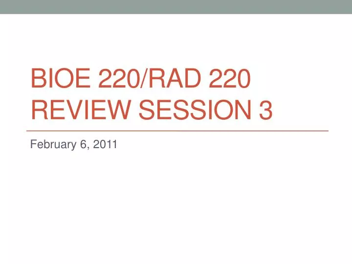 bioe 220 rad 220 review session 3