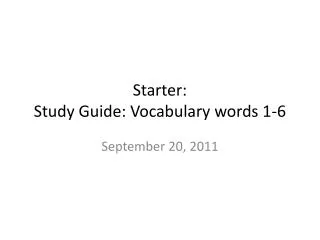 Starter: Study Guide: Vocabulary words 1-6