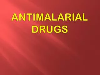 ANTIMALARIAL DRUGS