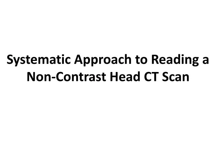 systematic approach to reading a non contrast head ct scan