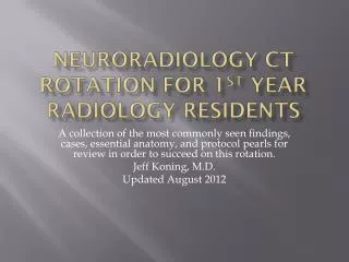 Neuroradiology CT rotation for 1 st year Radiology Residents