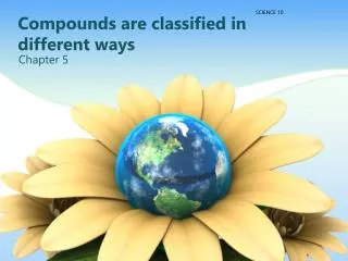 Compounds are classified in different ways