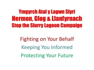 Ymgyrch Atal y Lagwn Slyri Hermon , Glog &amp; Llanfyrnach Stop the Slurry Lagoon Campaign