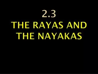 2.3 THE RAYAS AND THE NAYAKAS