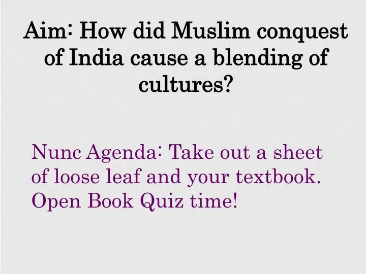 aim how did muslim conquest of india cause a blending of cultures