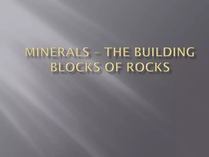 minerals the building blocks of rocks