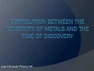 CORRELATION BETWEEN THE REACTIVITY OF METALS AND THE TIME OF DISCOVERY