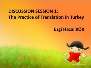 DISCUSSION SESSION 1: The Practice of Translation in Turkey