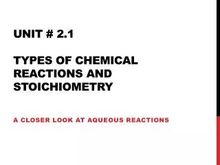 Unit # 2.1 Types of Chemical Reactions and stoichiometry