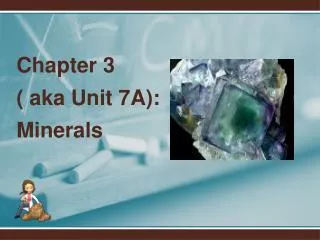 Chapter 3 ( aka Unit 7A): Minerals
