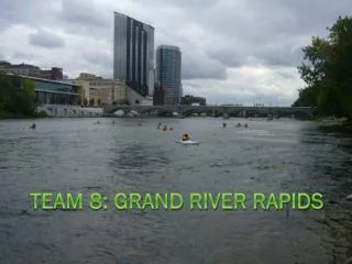 Team 8: Grand river rapids